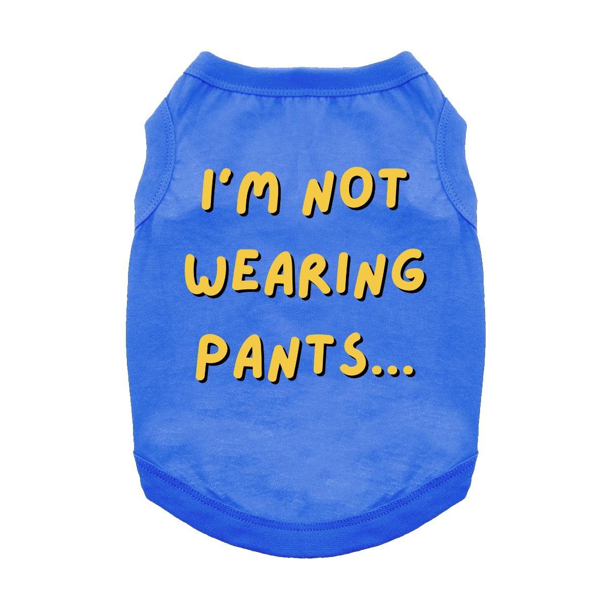 I'm Not Wearing Pants Dog Shirt - Blue