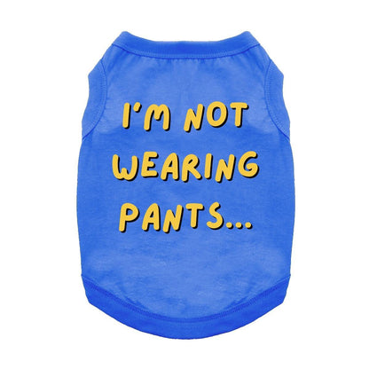 I'm Not Wearing Pants Dog Shirt - Blue